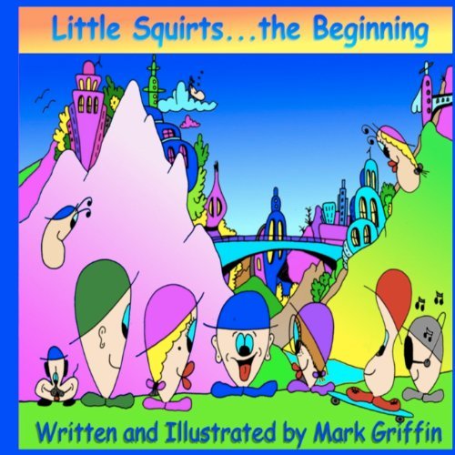 Little Squirts Book One: the Beginning.... - Mark Griffin - Books - CreateSpace Independent Publishing Platf - 9781466389557 - October 19, 2011