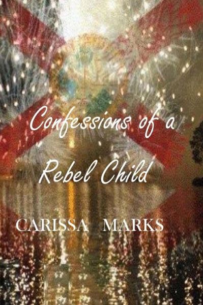 Cover for Carissa Marks · Confessions of a Rebel Child (Paperback Book) (2011)