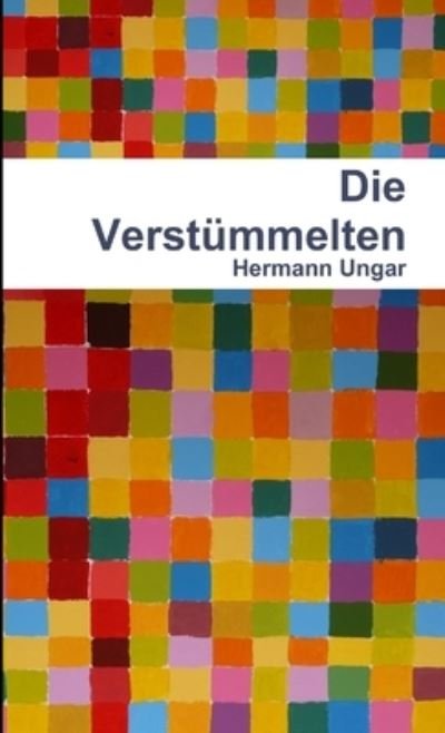 Die Verstümmelten - Hermann Ungar - Books - Lulu Press, Inc. - 9781471648557 - March 28, 2012