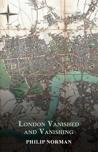 London Vanished and Vanishing - Painted and Described - Philip Norman - Boeken - White Press - 9781473321557 - 28 november 2014