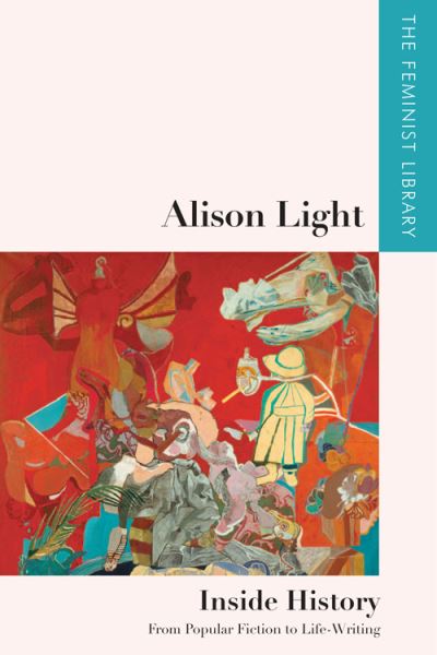 Cover for Alison Light · Alison Light   Inside History: From Popular Fiction to Life-Writing - The Feminist Library: Essays in Cultural Criticism (Hardcover Book) (2021)