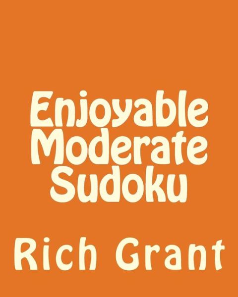 Cover for Rich Grant · Enjoyable Moderate Sudoku: a Collection of Large Print Sudoku Puzzles (Taschenbuch) (2012)