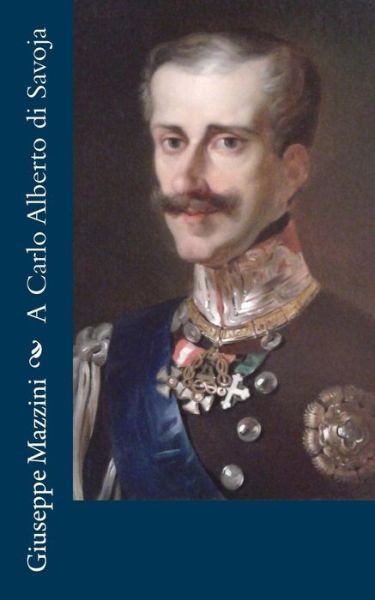 Cover for Giuseppe Mazzini · A Carlo Alberto Di Savoja (Pocketbok) (2012)