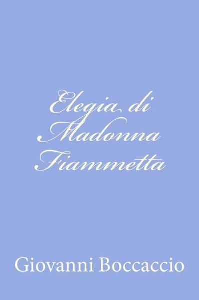 Cover for Giovanni Boccaccio · Elegia Di Madonna Fiammetta (Paperback Bog) [Italian edition] (2012)