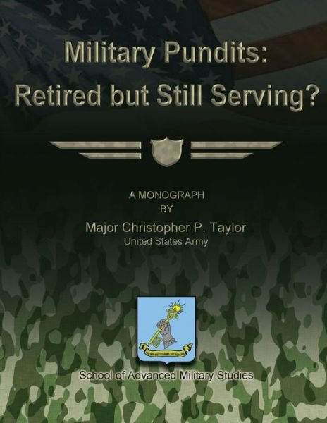 Cover for Us Army Major Christopher P Taylor · Military Pundits: Retired but Still Serving? (Paperback Bog) (2012)