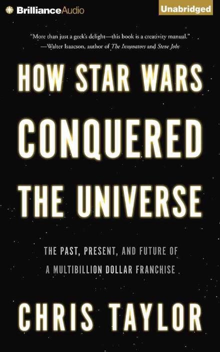 Cover for Chris Taylor · How Star Wars Conquered the Universe: the Past, Present, and Future of a Multibillion Dollar Franchise (CD) (2015)