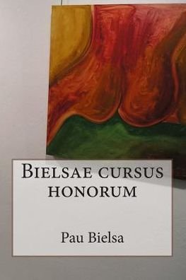 Cover for Pau Bielsa · Bielsae cursus honorum (Paperback Book) (2013)