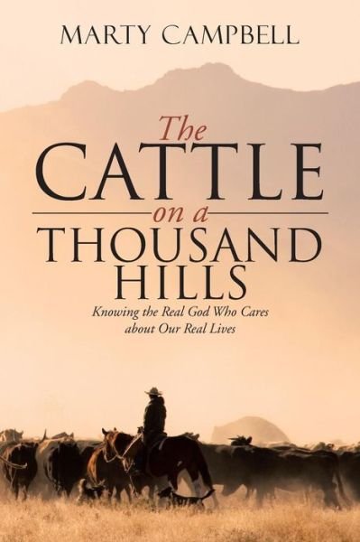 Cover for Marty Campbell · The Cattle on a Thousand Hills: Knowing the Real God Who Cares About Our Real Lives (Paperback Bog) (2015)