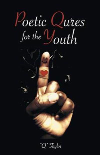 Poetic Qures for the Youth - Q Taylor - Livros - iUniverse - 9781491716557 - 11 de dezembro de 2013
