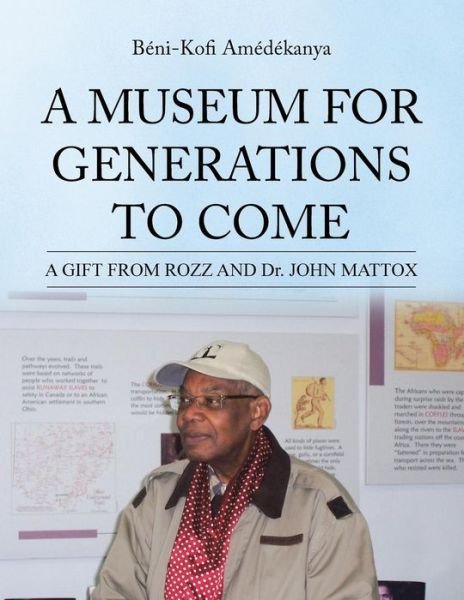 Cover for Béni-kofi Amédékanya · A Museum for Generations to Come: a Gift from Rozz and Dr. John Mattox (Paperback Book) (2013)