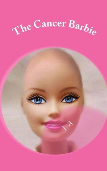 Cover for J a · The Cancer Barbie (Paperback Book) (2013)