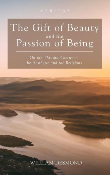 Cover for William Desmond · Gift of Beauty and the Passion of Being (Book) (2018)