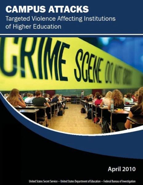 Campus Attacks: Targeted Violence Affecting Institutions of Higher Education - United States Secret Service - Książki - Createspace - 9781500632557 - 26 lipca 2014