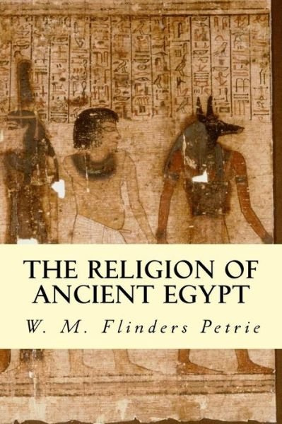 Cover for W M Flinders Petrie · The Religion of Ancient Egypt (Paperback Book) (2014)