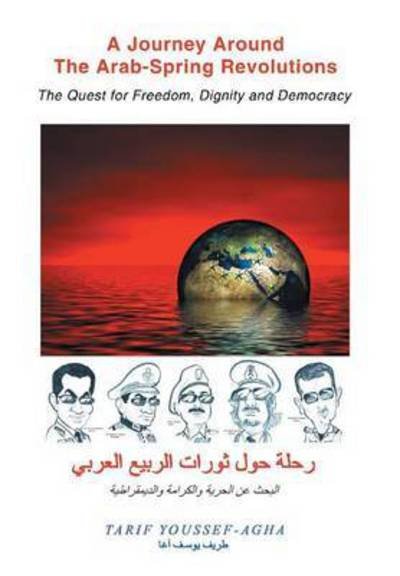 Cover for Tarif Youssef-agha · A Journey Around the Arab-spring Revolutions: the Quest for Freedom, Dignity and Democracy (Gebundenes Buch) (2014)