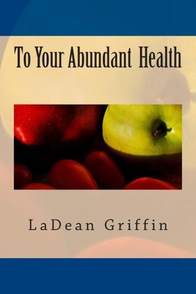 Cover for Ladean Griffin · To Your Abundant Health (Paperback Bog) (2015)