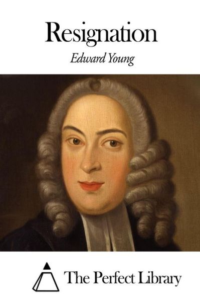 Resignation - Edward Young - Books - Createspace - 9781506148557 - January 8, 2015