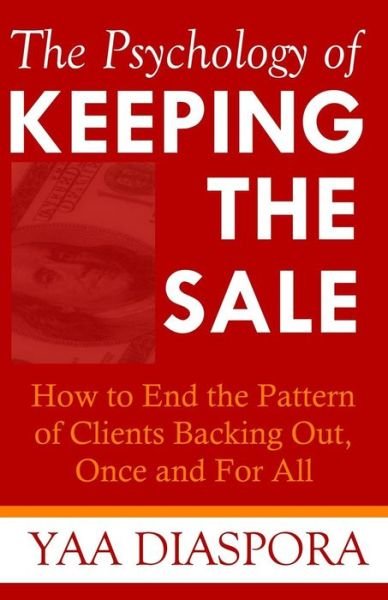 Cover for Yaa Diaspora · The Psychology of Keeping the Sale: How to End the Pattern of Clients Backing out on You, Once and for All (Pocketbok) (2015)