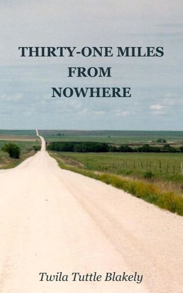 Cover for Twila Tuttle Blakely · Thirty-one Miles from Nowhere (Taschenbuch) (2015)