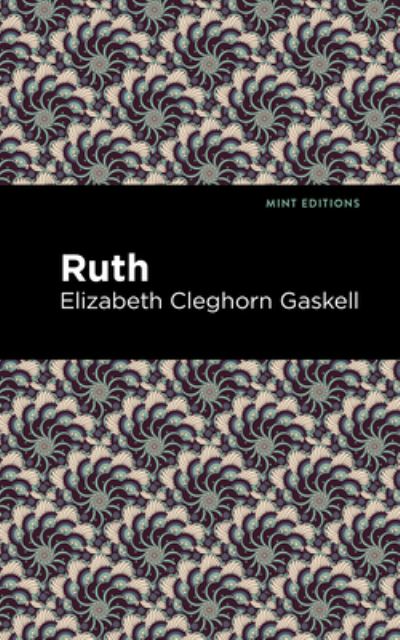 Ruth - Mint Editions - Elizabeth Cleghorn Gaskell - Kirjat - Graphic Arts Books - 9781513205557 - torstai 9. syyskuuta 2021