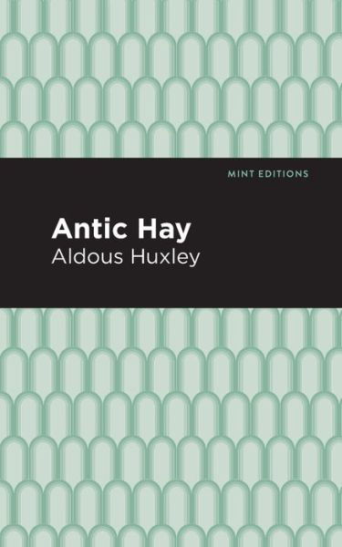 Antic Hay - Mint Editions - Aldous Huxley - Livres - Graphic Arts Books - 9781513263557 - 18 juin 2020