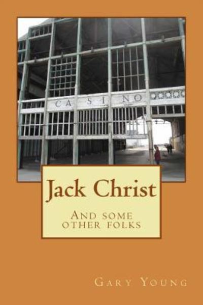 Jack Christ - Gary Young - Kirjat - CreateSpace Independent Publishing Platf - 9781514381557 - keskiviikko 1. heinäkuuta 2015