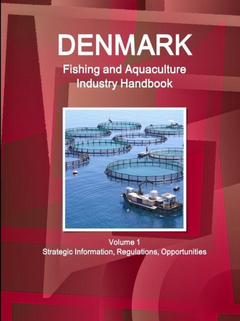 Cover for Inc., IBP, · Denmark Fishing and Aquaculture Industry Handbook Volume 1 Strategic Information, Regulations, Opportunities (Paperback Book) (2017)