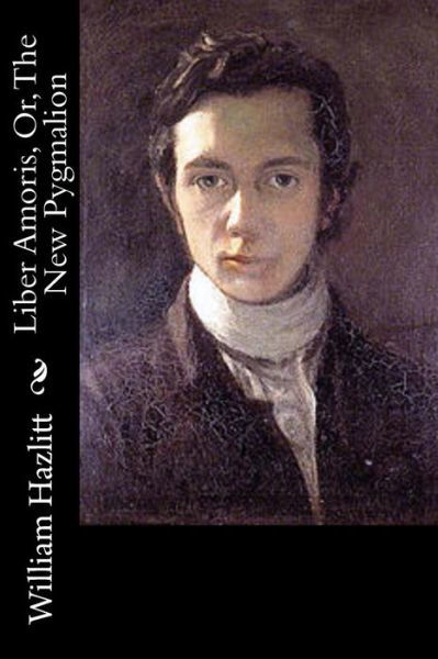 Cover for William Hazlitt · Liber Amoris, Or, the New Pygmalion (Taschenbuch) (2015)
