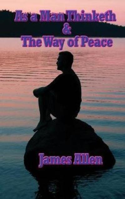 Cover for James Allen · As a Man Thinketh &amp; the Way of Peace (Gebundenes Buch) (2018)