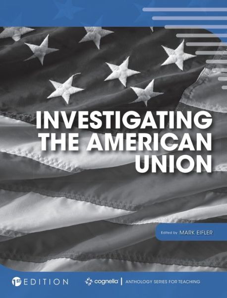 Investigating the American Union - Mark Eifler - Books - Cognella Academic Publishing - 9781516572557 - October 24, 2018
