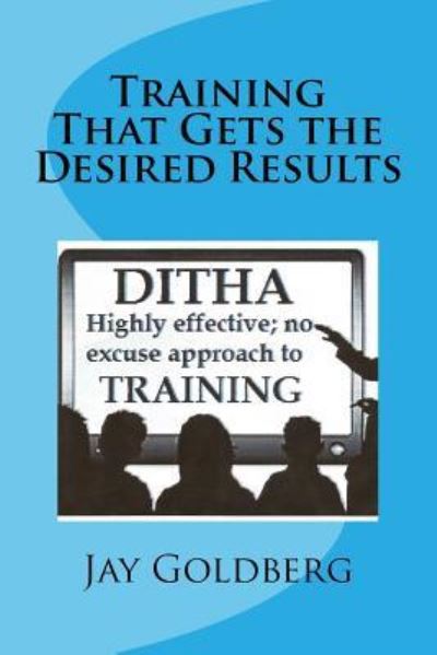 Cover for Jay Goldberg · Training That Gets the Desired Results (Paperback Book) (2015)