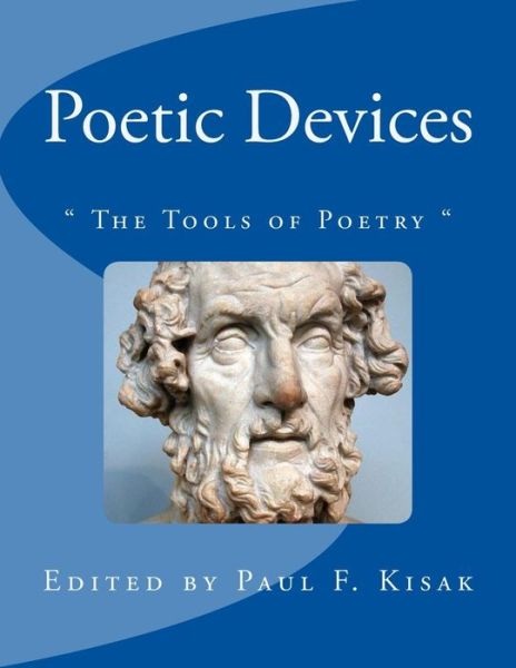 Poetic Devices: - Edited by Paul F Kisak - Kirjat - Createspace - 9781517533557 - perjantai 25. syyskuuta 2015