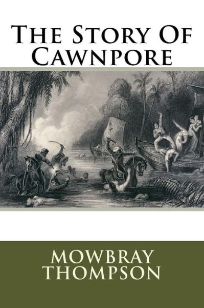 Cover for Mowbray Thompson · The Story Of Cawnpore (Pocketbok) (2015)