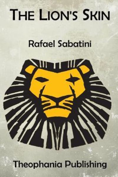 The Lion's Skin - Rafael Sabatini - Books - CreateSpace Independent Publishing Platf - 9781519287557 - November 14, 2015