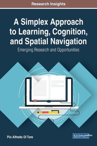 Cover for Pio Alfredo Di Tore · A Simplex Approach to Learning, Cognition, and Spatial Navigation: Emerging Research and Opportunities - Advances in Educational Technologies and Instructional Design (Hardcover Book) (2017)