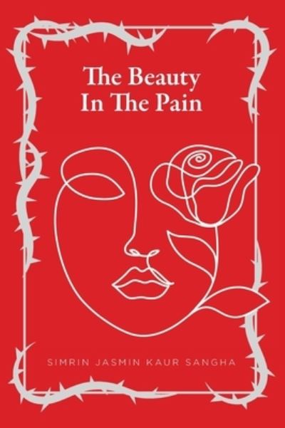 Cover for Simrin Jasmin Kaur Sangha · The Beauty in the Pain (Hardcover Book) (2020)