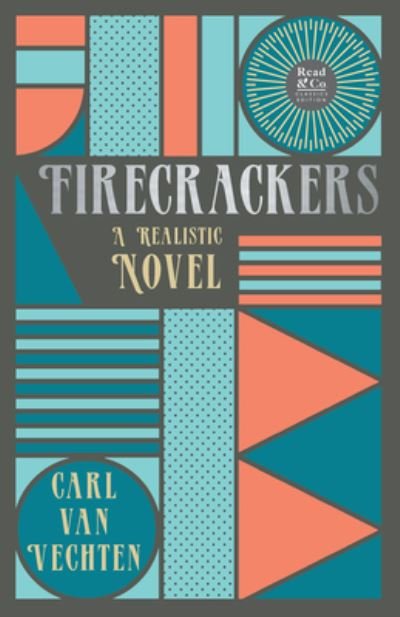 Cover for Carl Van Vechten · Firecrackers - a Realistic Novel (Read &amp; Co. Classic Editions); with the Introductory Essay 'the Jazz Age Literature of the Lost Generation ' (Buch) (2022)