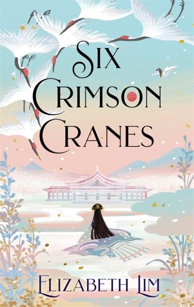 Six Crimson Cranes - Six Crimson Cranes - Elizabeth Lim - Books - Hodder & Stoughton - 9781529356557 - July 8, 2021