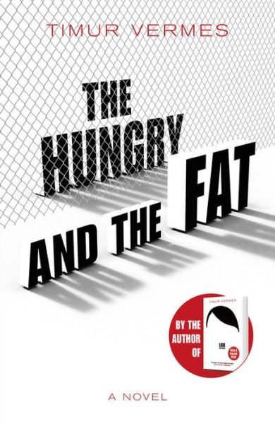 Cover for Timur Vermes · The Hungry and the Fat: A bold new satire by the author of LOOK WHO'S BACK (Gebundenes Buch) (2020)