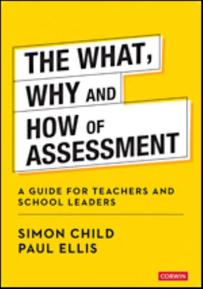 Cover for Simon Child · The What, Why and How of Assessment: A guide for teachers and school leaders (Hardcover Book) (2021)
