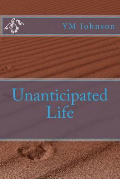 Cover for Yancey Johnson · Unanticipated Life (Paperback Book) (2016)