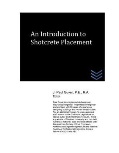 An Introduction to Shotcrete Placement - J Paul Guyer - Kirjat - Createspace Independent Publishing Platf - 9781532705557 - keskiviikko 13. huhtikuuta 2016