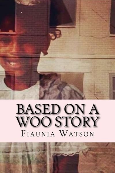 Cover for Fiaunia Watson · Based on a Woo Story (Taschenbuch) (2016)