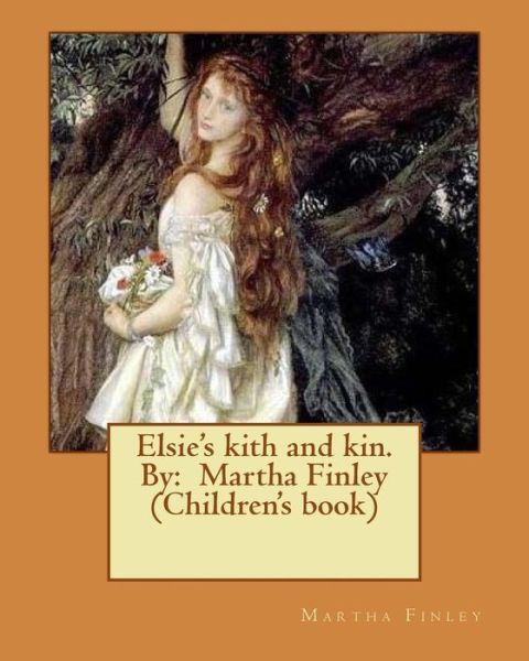 Cover for Martha Finley · Elsie's Kith and Kin. by (Paperback Book) (2016)