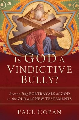 Cover for Paul Copan · Is God a Vindictive Bully? – Reconciling Portrayals of God in the Old and New Testaments (Taschenbuch) (2022)