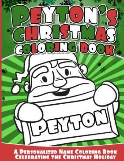 Cover for Peyton Books · Peyton's Christmas Coloring Book : A Personalized Name Coloring Book Celebrating the Christmas Holiday (Paperback Book) (2016)