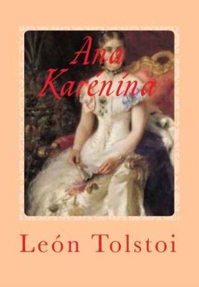 Ana Karenina - Léon Tolstoï - Kirjat - Createspace Independent Publishing Platf - 9781541181557 - lauantai 17. joulukuuta 2016