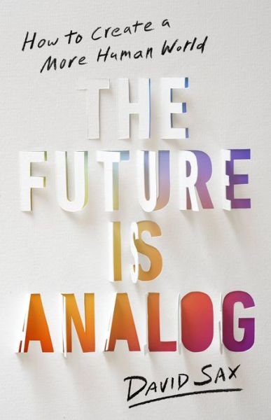 Cover for David Sax · The Future Is Analog: How to Create a More Human World (Gebundenes Buch) (2022)