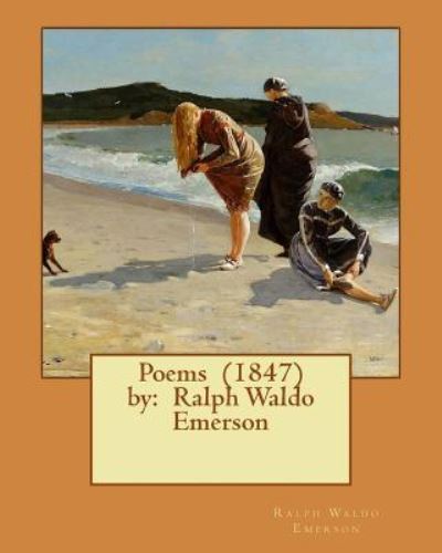 Poems (1847) by - Ralph Waldo Emerson - Książki - Createspace Independent Publishing Platf - 9781543129557 - 15 lutego 2017