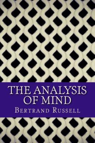 The Analysis of Mind - Bertrand Russell - Livros - Createspace Independent Publishing Platf - 9781543174557 - 17 de fevereiro de 2017